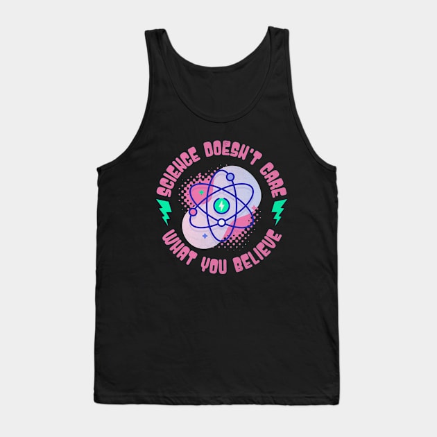 Science Doesn't Care What You Believe Tank Top by BankaiChu